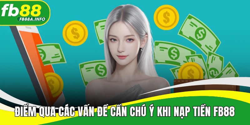 Điểm qua các vấn đề cần chú ý khi thực hiện nạp tiền FB88