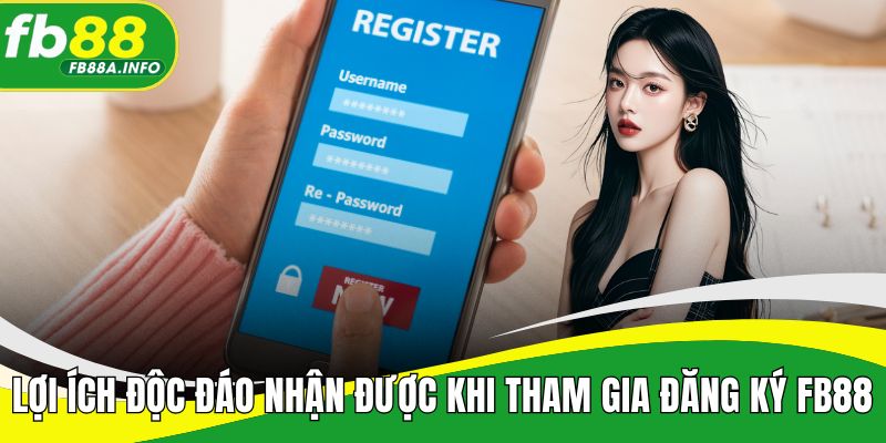 Lợi ích độc đáo nhận được khi tham gia đăng ký FB88