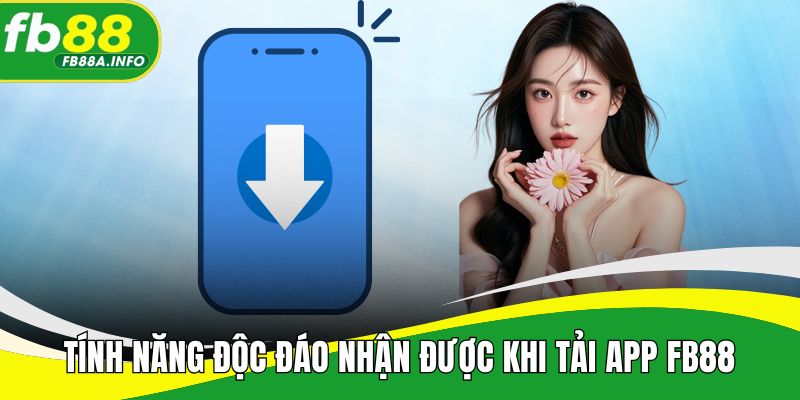 Tính năng độc đáo nhận được khi tải app FB88