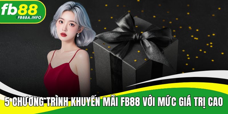 5 Chương trình khuyến mãi FB88 với mức giá trị cao