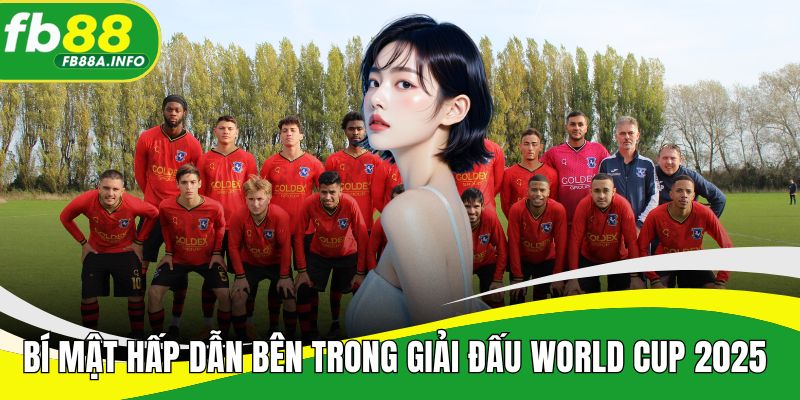 Bí mật hấp dẫn bên trong giải đấu World Cup 2025 