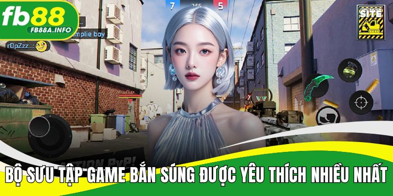 Bộ sưu tập game bắn súng được yêu thích nhiều nhất