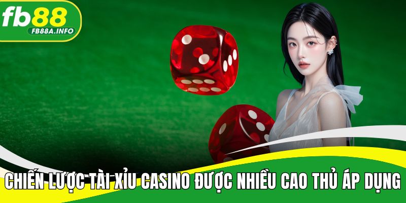 Chiến lược tài xỉu casino được nhiều cao thủ áp dụng
