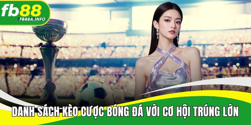 Danh sách kèo cược bóng đá với cơ hội trúng lớn