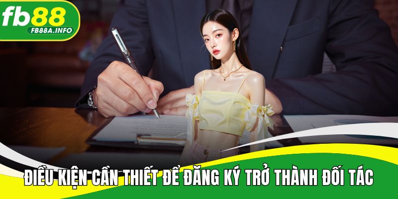 Điều kiện cần thiết để đăng ký trở thành đối tác kinh doanh