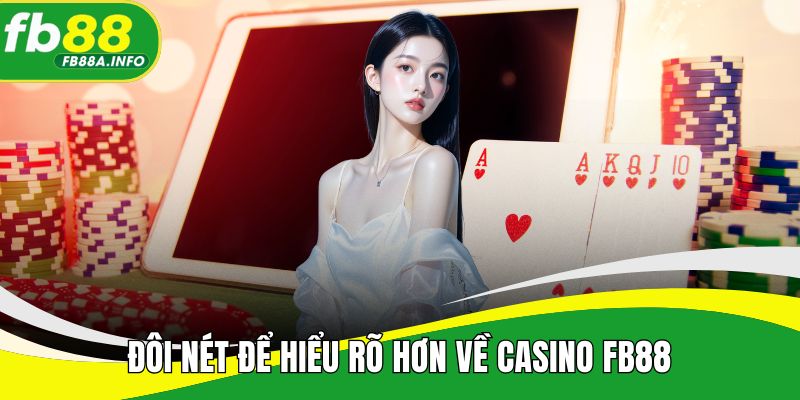 Đôi nét để hiểu rõ hơn về casino FB88