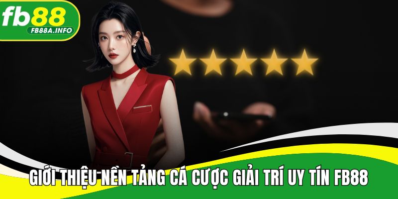 Giới thiệu nền tảng cá cược giải trí uy tín FB88
