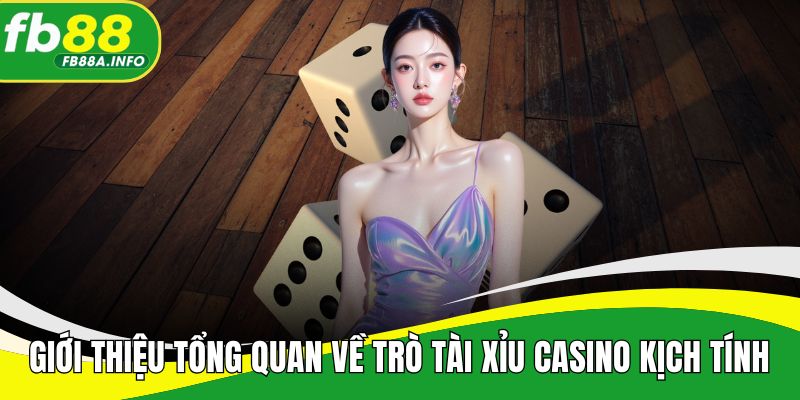 Giới thiệu tổng quan về trò tài xỉu casino đầy kịch tính