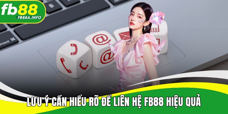 Lưu ý cần hiểu rõ để liên hệ FB88 hiệu quả
