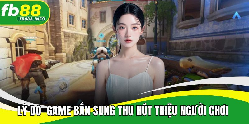 Lý do thể loại game bắn súng thu hút hàng triệu người chơi 