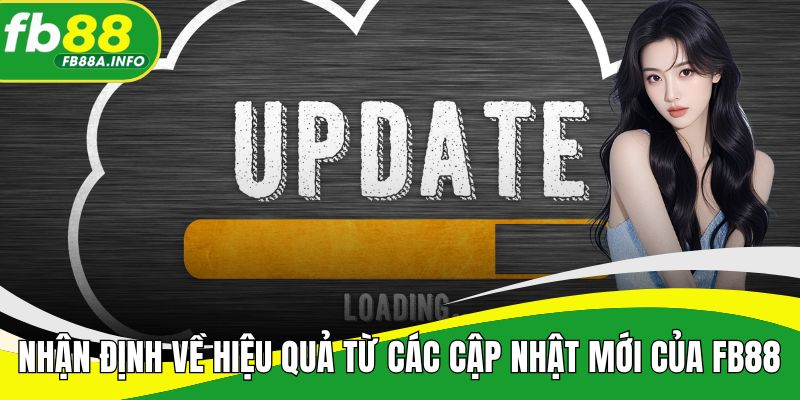 Nhận định về hiệu quả từ các cập nhật mới của FB88