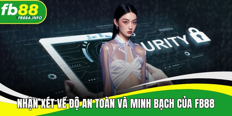 Nhận xét về độ an toàn và minh bạch của nền tảng FB88