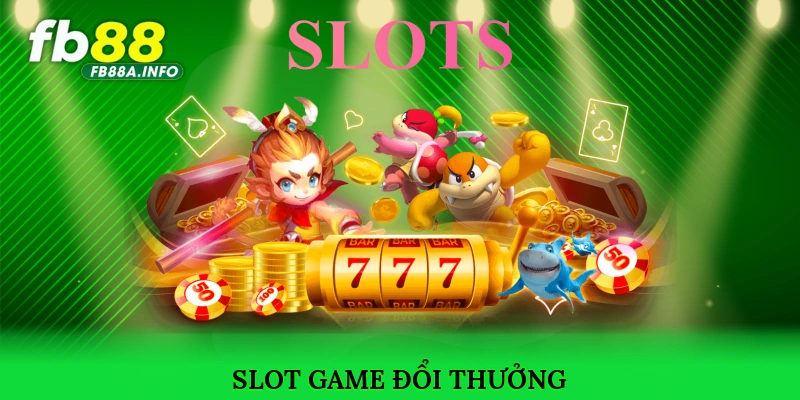Slot game đổi thưởng, nơi mỗi vòng quay đều mang cơ hội đổi đời