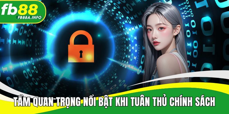 Tầm quan trọng nổi bật khi tuân thủ chính sách
