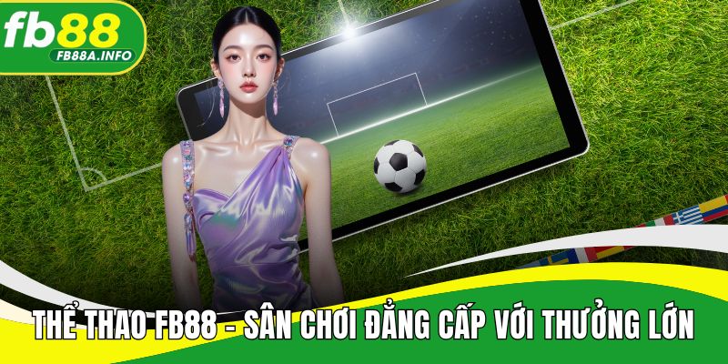 Thể thao FB88 - Sân chơi đẳng cấp với nhiều thưởng lớn