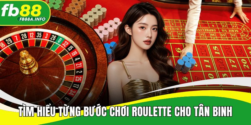 Tìm hiểu từng bước chơi roulette dễ hiểu cho tân binh