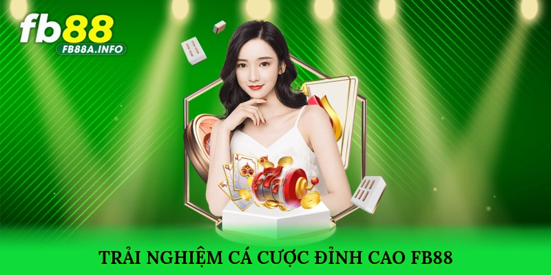 Trải nghiệm cá cược đỉnh cao tại các sảnh chơi nổi bật của FB88