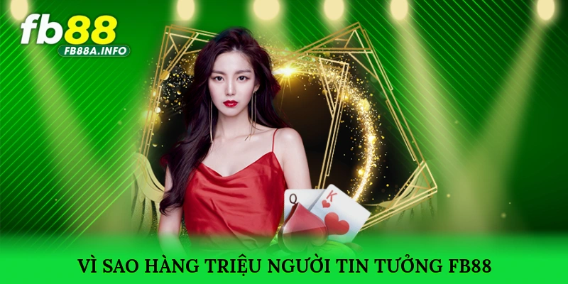 Vì sao hàng triệu người tin tưởng và lựa chọn FB88?
