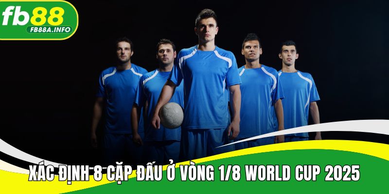 xac-dinh-8-cap-dau-va-phan-nhanh-o-vong-1-8-world-cup-2025