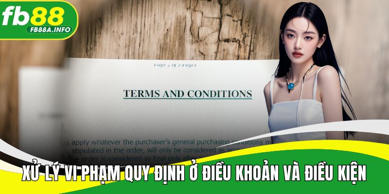 Xử lý vi phạm được quy định cụ thể ở điều khoản và điều kiện