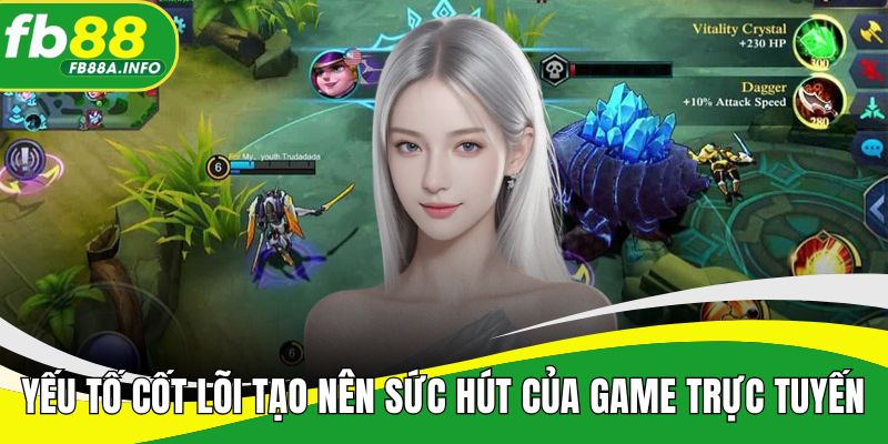 Yếu tố cốt lõi tạo nên sức hút của game đấu trực tuyến